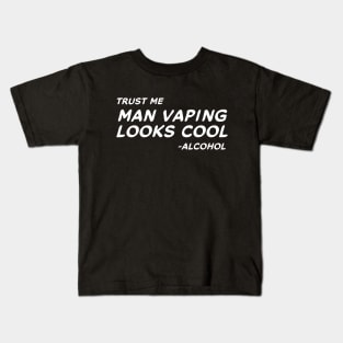 Trust Me Man Vaping Looks Cool - Alcohol #2 Kids T-Shirt